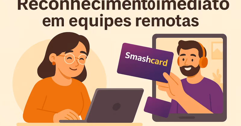 Ilustração de mulher no notebook em videochamada com colega que exibe um cartão Smashcard, sob o texto Reconhecimento imediato em equipes remotas